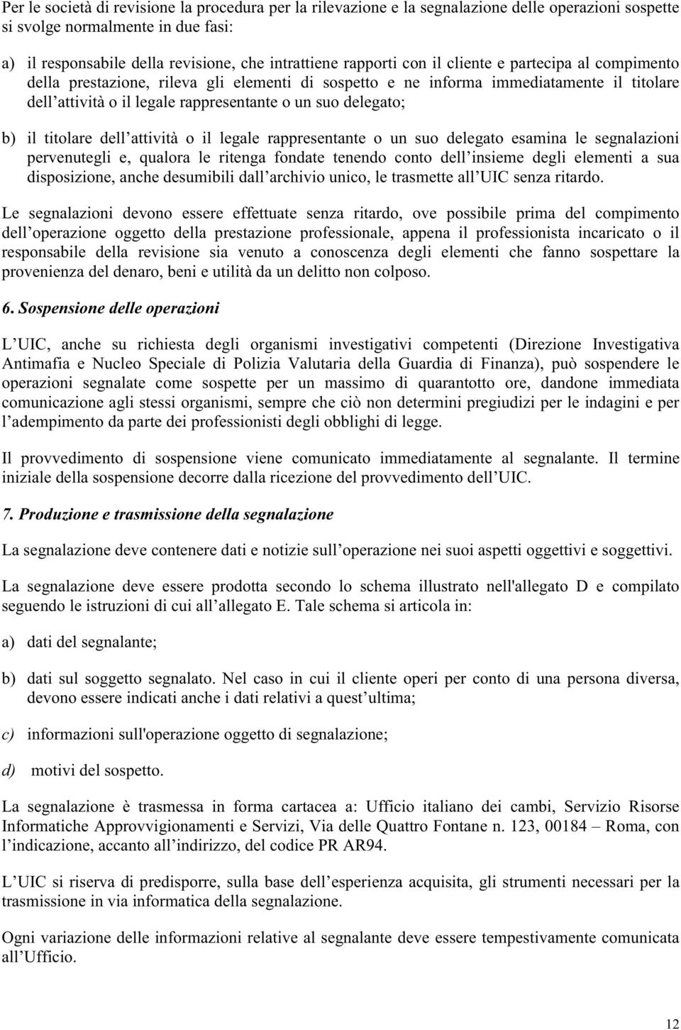 titolare dell attività o il legale rappresentante o un suo delegato esamina le segnalazioni pervenutegli e, qualora le ritenga fondate tenendo conto dell insieme degli elementi a sua disposizione,