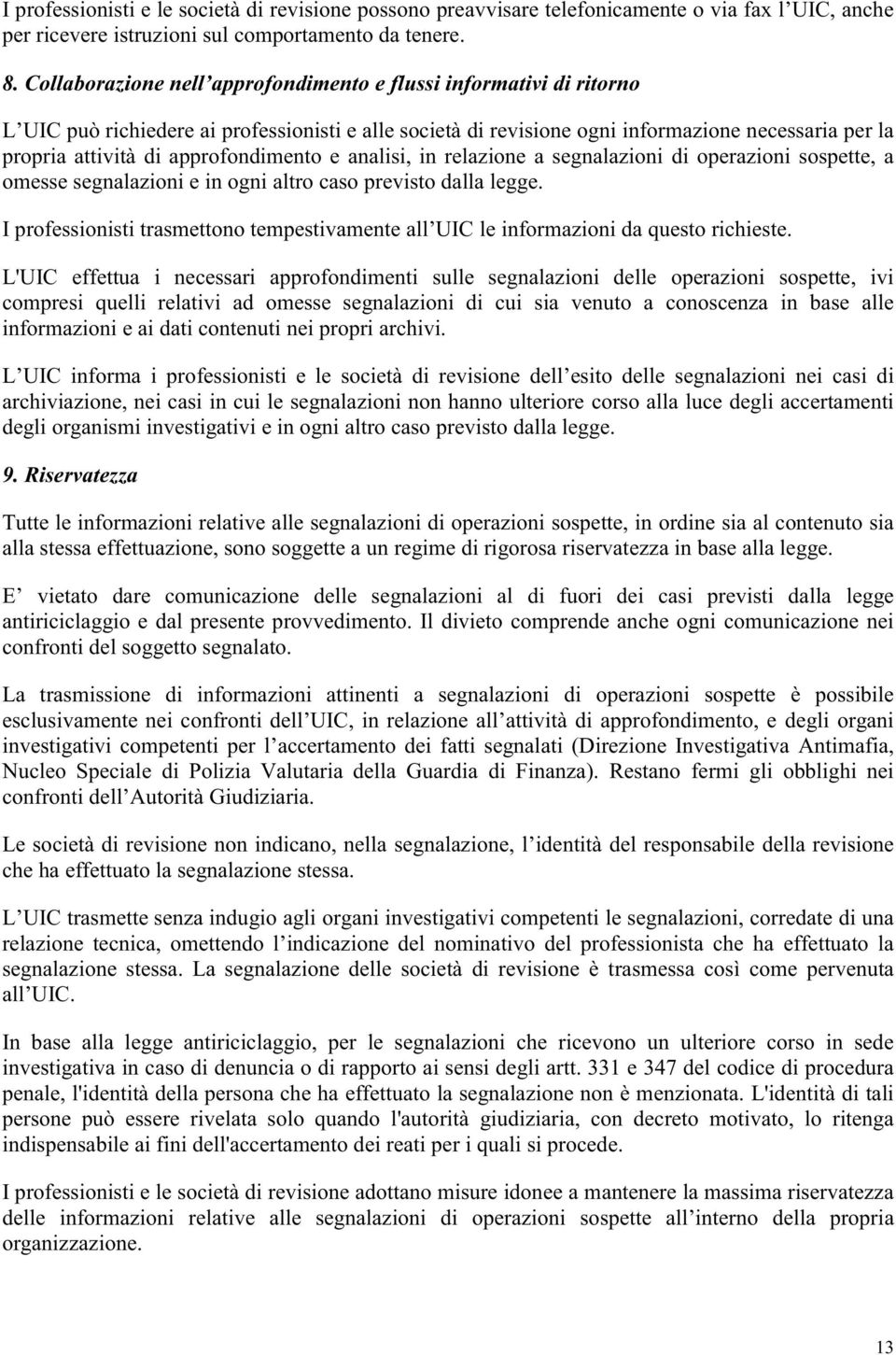 approfondimento e analisi, in relazione a segnalazioni di operazioni sospette, a omesse segnalazioni e in ogni altro caso previsto dalla legge.