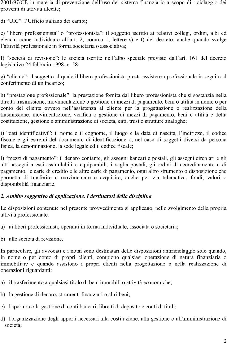 2, comma 1, lettere s) e t) del decreto, anche quando svolge l attività professionale in forma societaria o associativa; f) società di revisione : le società iscritte nell albo speciale previsto dall