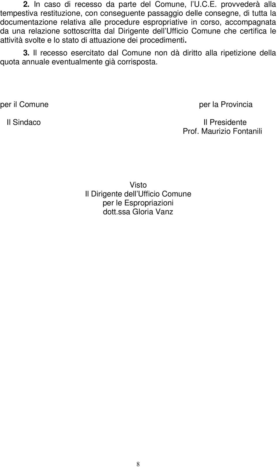 accompagnata da una relazione sottoscritta dal Dirigente dell Ufficio Comune che certifica le attività svolte e lo stato di attuazione dei procedimenti. 3.