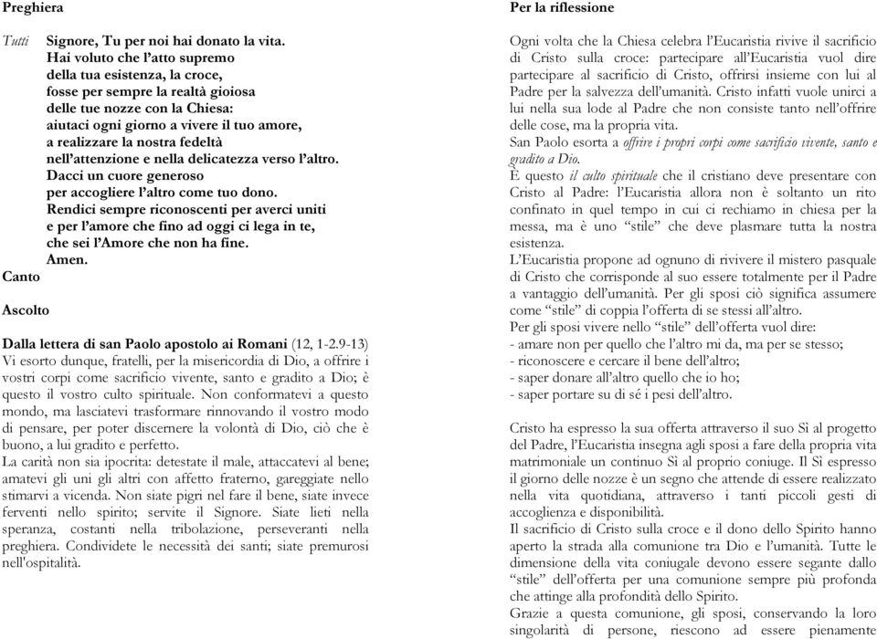 fedeltà nell attenzione e nella delicatezza verso l altro. Dacci un cuore generoso per accogliere l altro come tuo dono.