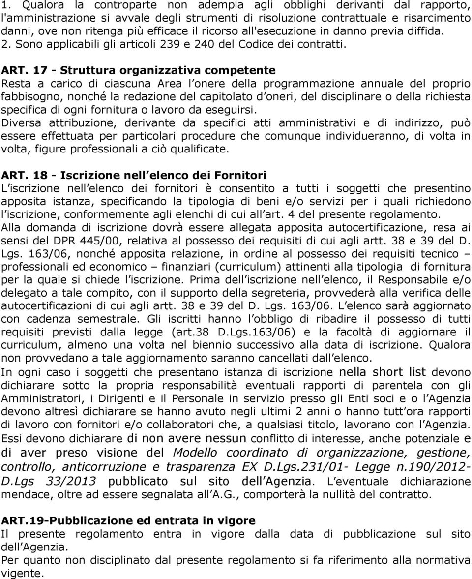 17 - Struttura organizzativa competente Resta a carico di ciascuna Area l onere della programmazione annuale del proprio fabbisogno, nonché la redazione del capitolato d oneri, del disciplinare o