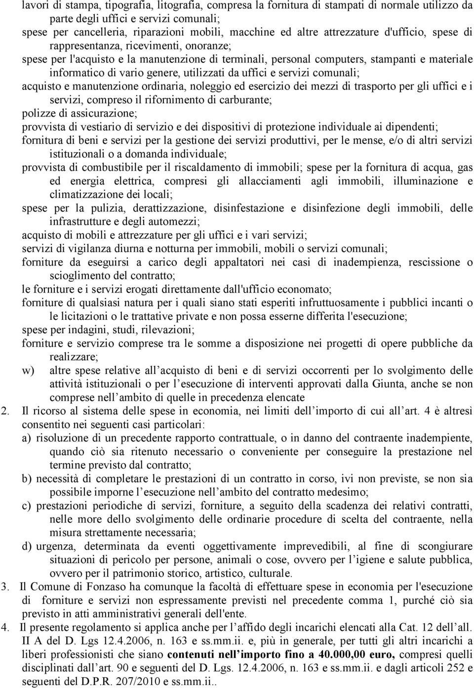 utilizzati da uffici e servizi comunali; acquisto e manutenzione ordinaria, noleggio ed esercizio dei mezzi di trasporto per gli uffici e i servizi, compreso il rifornimento di carburante; polizze di