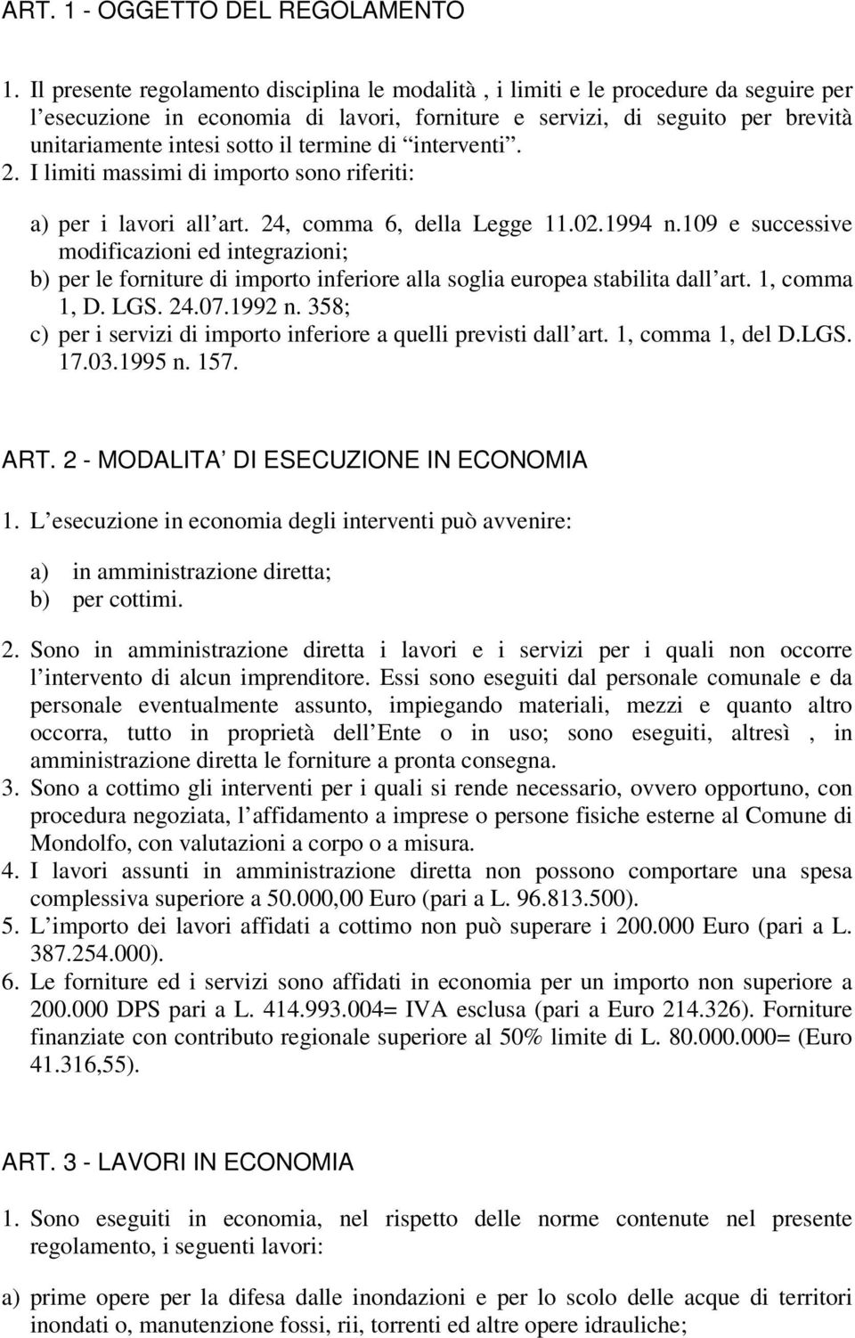 termine di interventi. 2. I limiti massimi di importo sono riferiti: a) per i lavori all art. 24, comma 6, della Legge 11.02.1994 n.