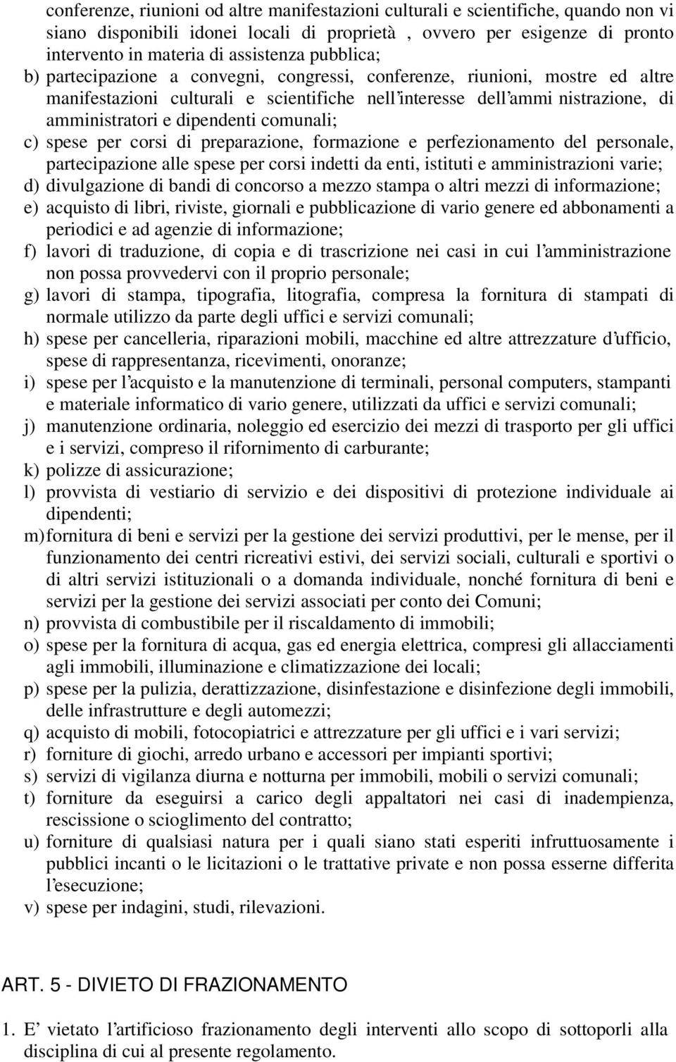 comunali; c) spese per corsi di preparazione, formazione e perfezionamento del personale, partecipazione alle spese per corsi indetti da enti, istituti e amministrazioni varie; d) divulgazione di