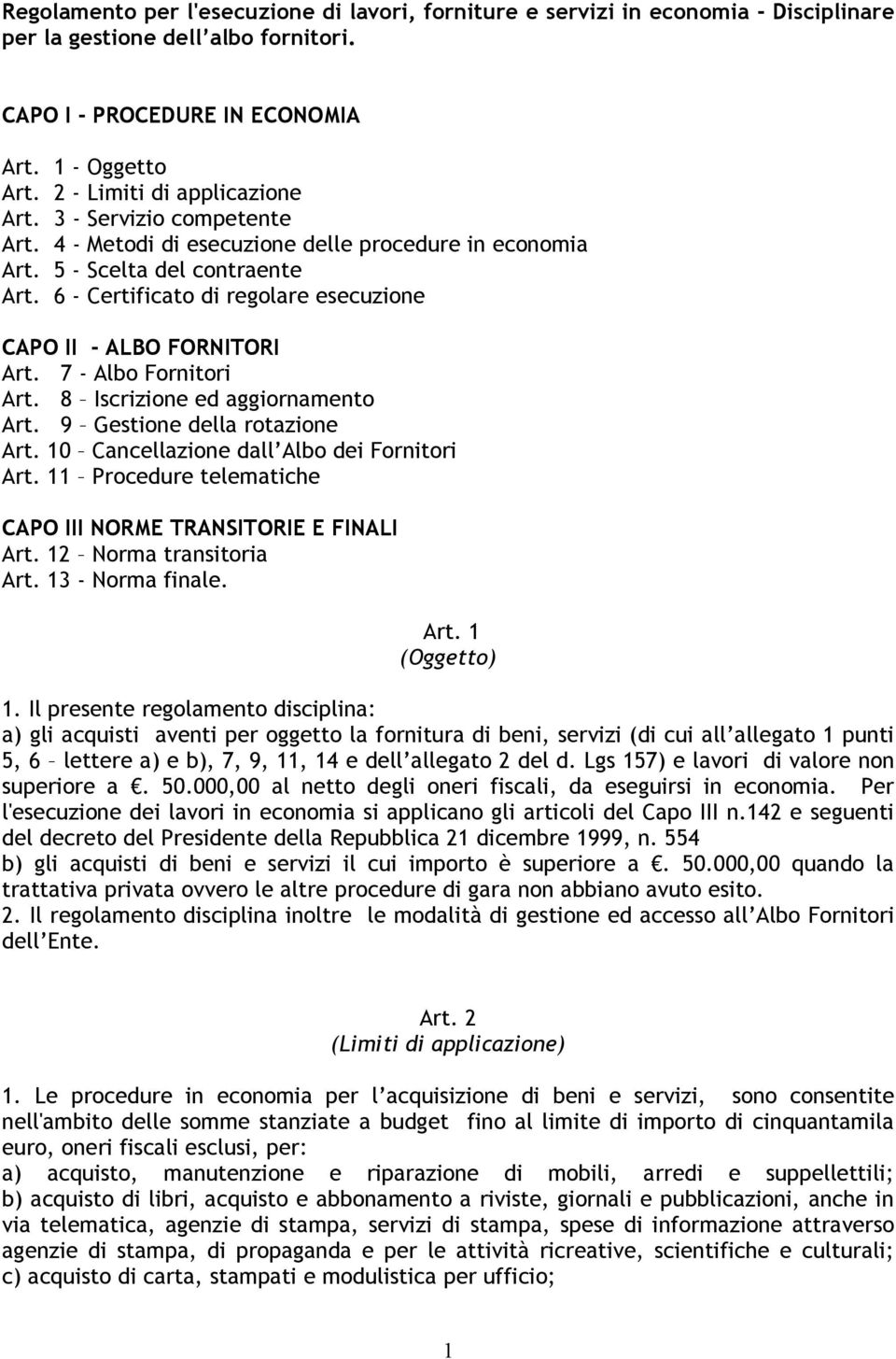 6 - Certificato di regolare esecuzione CAPO II - ALBO FORNITORI Art. 7 - Albo Fornitori Art. 8 Iscrizione ed aggiornamento Art. 9 Gestione della rotazione Art.