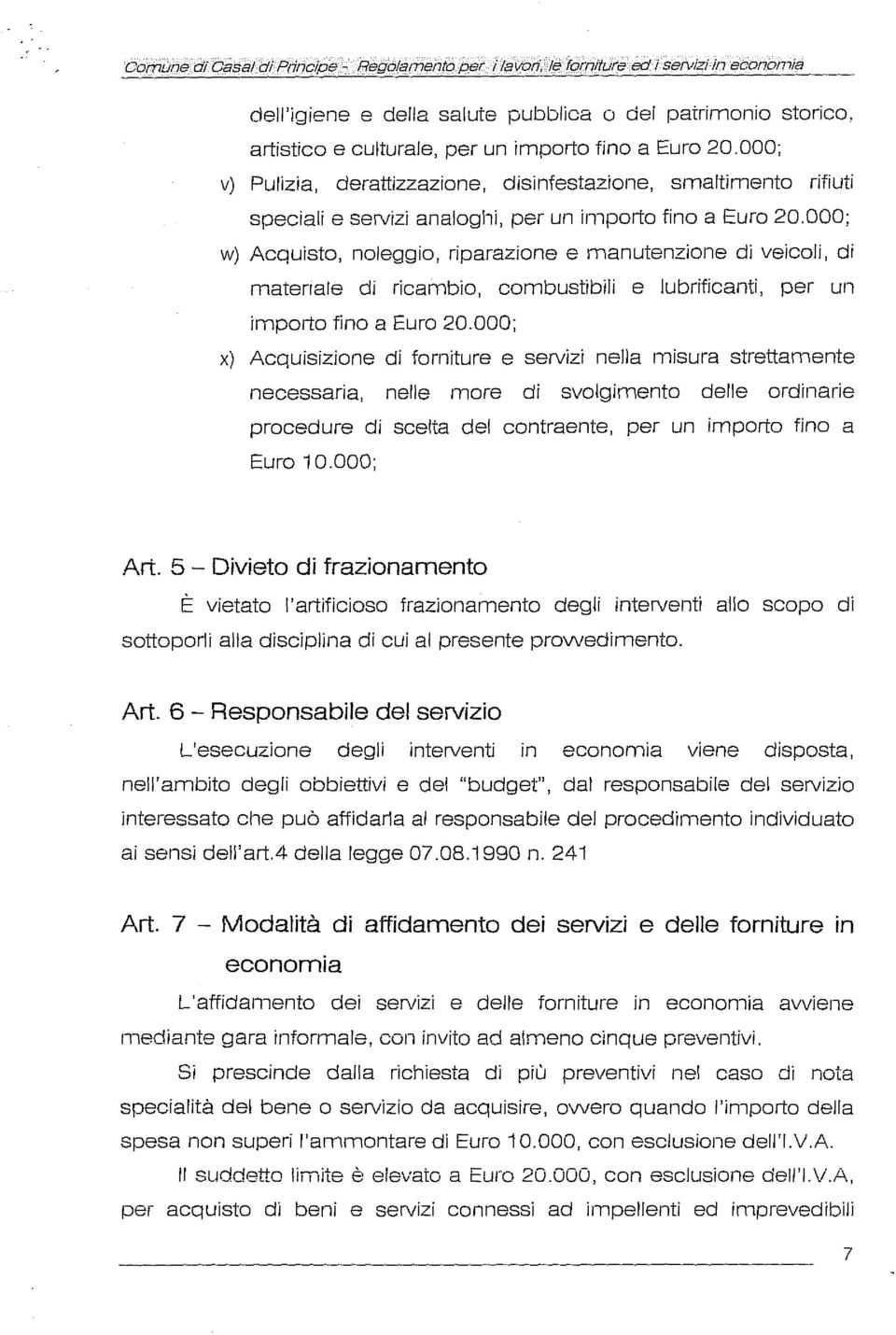 000; v) Pulizia, derattizzazione, disinfestazione, smaltimento rifiuti speciali e servizi analoglli, per un importo fino a Euro 20.