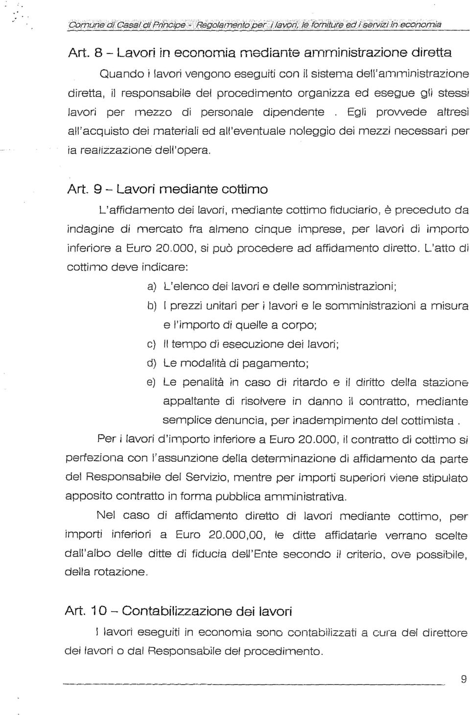 lavori per mezzo di personale dipendente. Egli prowede altresl all'acquisto dei materiali ed all'eventuale noleggio dei mezzi necessari per ia realizzazione dell'opera. Art.