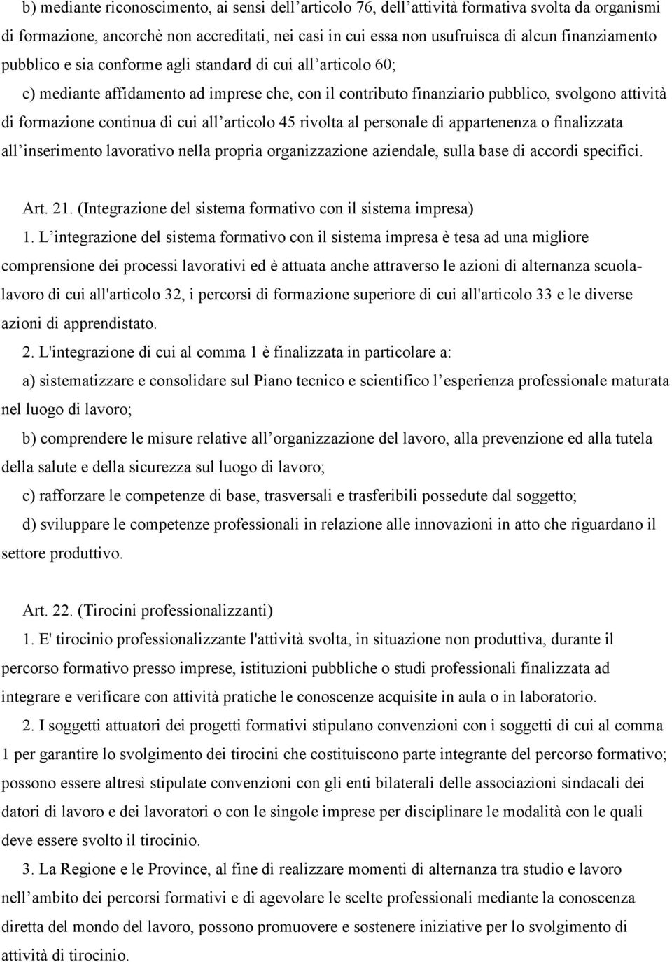 articolo 45 rivolta al personale di appartenenza o finalizzata all inserimento lavorativo nella propria organizzazione aziendale, sulla base di accordi specifici. Art. 21.