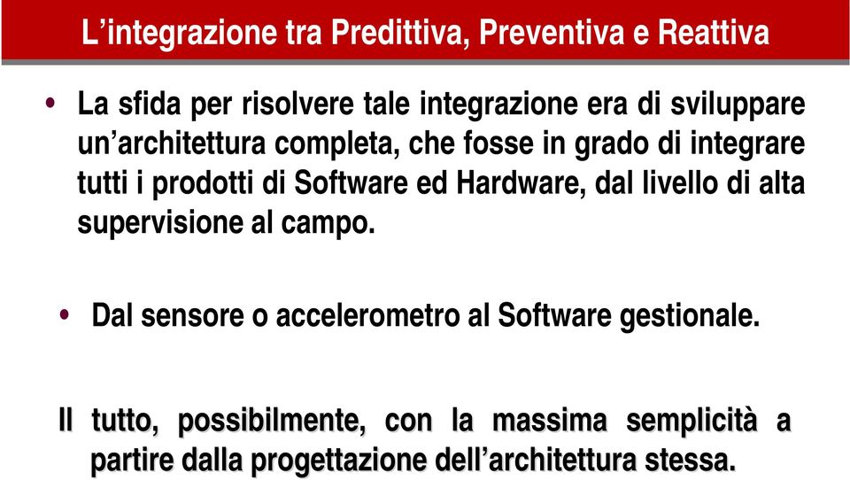 Hardware, dal livello di alta supervisione al campo. Dal sensore o accelerometro al Software gestionale.