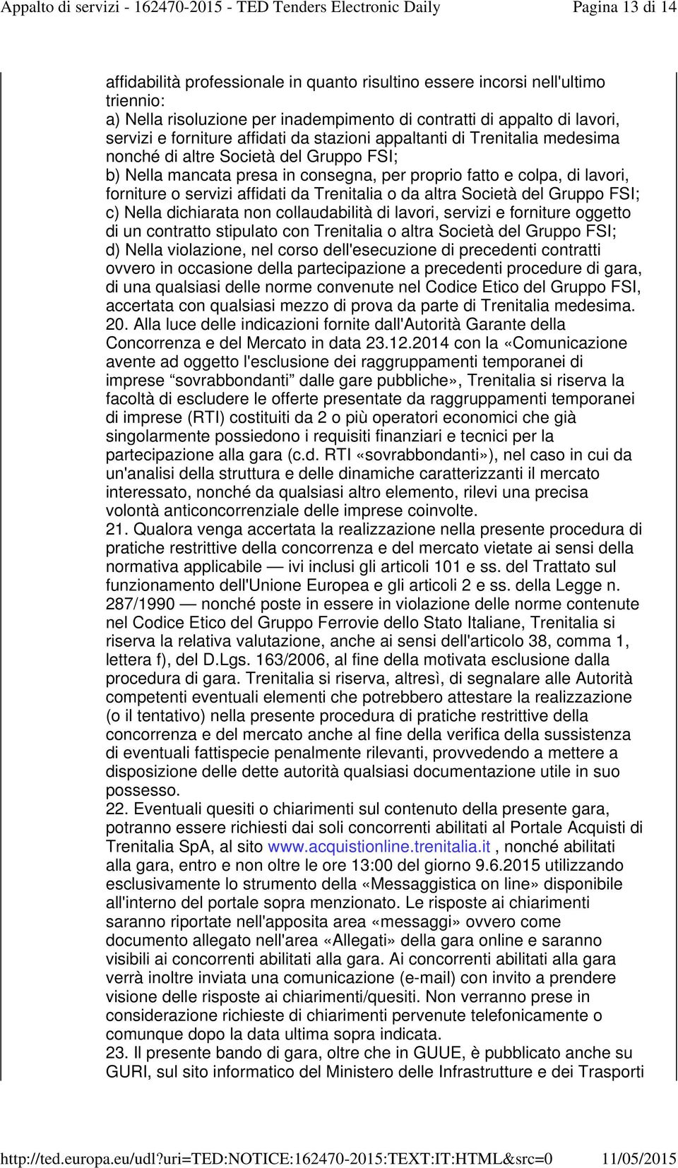 da Trenitalia o da altra Società del Gruppo FSI; c) Nella dichiarata non collaudabilità di lavori, servizi e forniture oggetto di un contratto stipulato con Trenitalia o altra Società del Gruppo FSI;