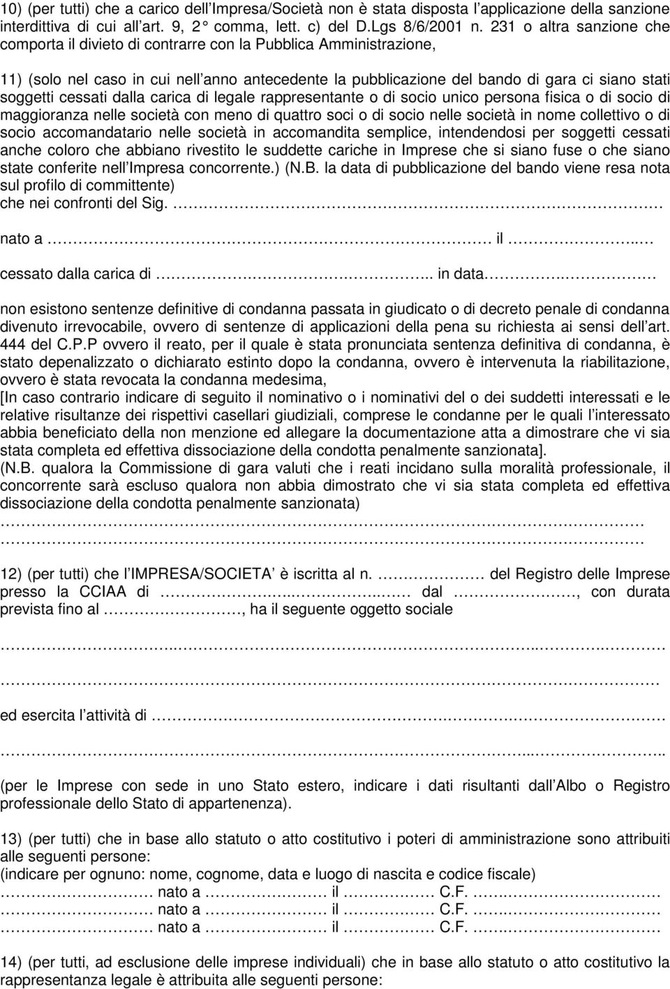 cessati dalla carica di legale rappresentante o di socio unico persona fisica o di socio di maggioranza nelle società con meno di quattro soci o di socio nelle società in nome collettivo o di socio