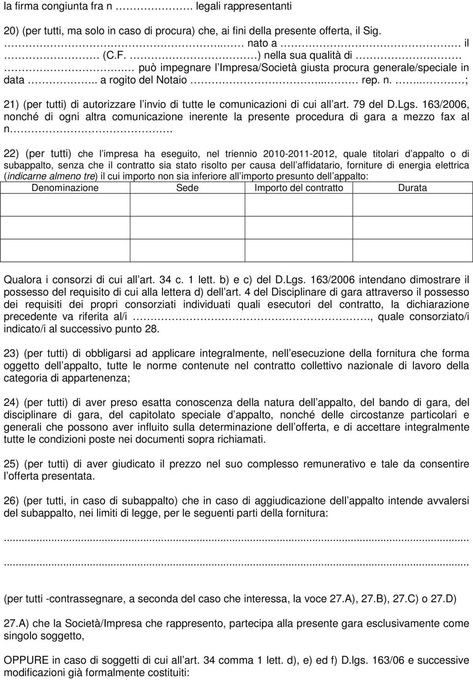 Lgs. 163/2006, nonché di ogni altra comunicazione inerente la presente procedura di gara a mezzo fax al n.