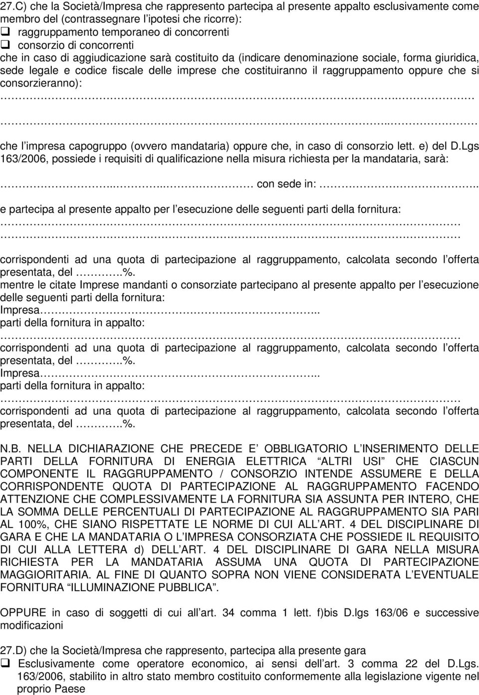 che si consorzieranno):... che l impresa capogruppo (ovvero mandataria) oppure che, in caso di consorzio lett. e) del D.