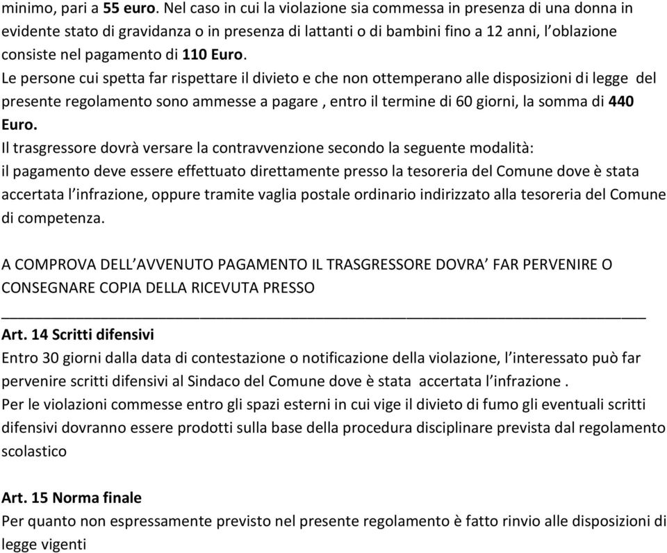 Euro. Le persone cui spetta far rispettare il divieto e che non ottemperano alle disposizioni di legge del presente regolamento sono ammesse a pagare, entro il termine di 60 giorni, la somma di 440