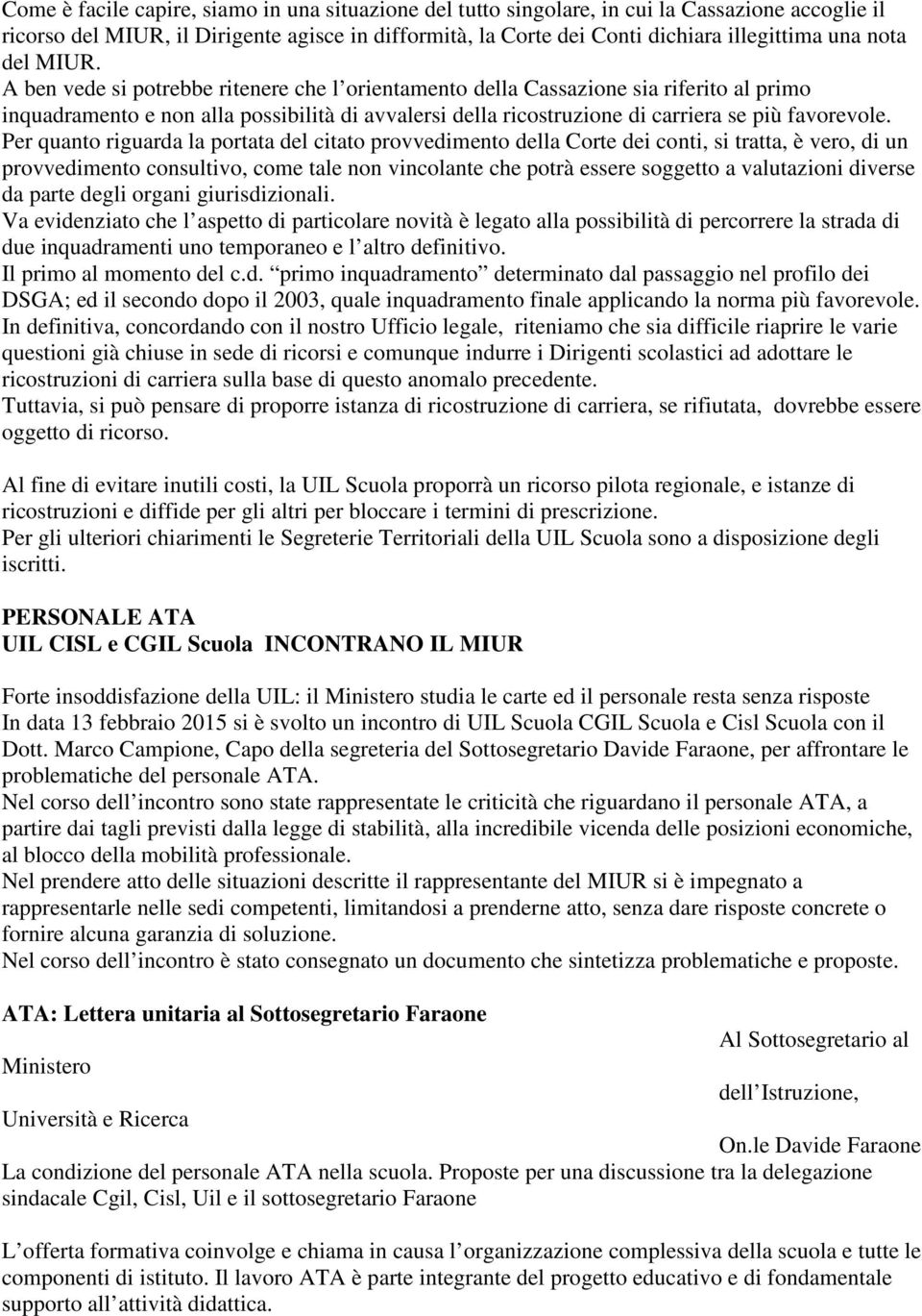 A ben vede si potrebbe ritenere che l orientamento della Cassazione sia riferito al primo inquadramento e non alla possibilità di avvalersi della ricostruzione di carriera se più favorevole.