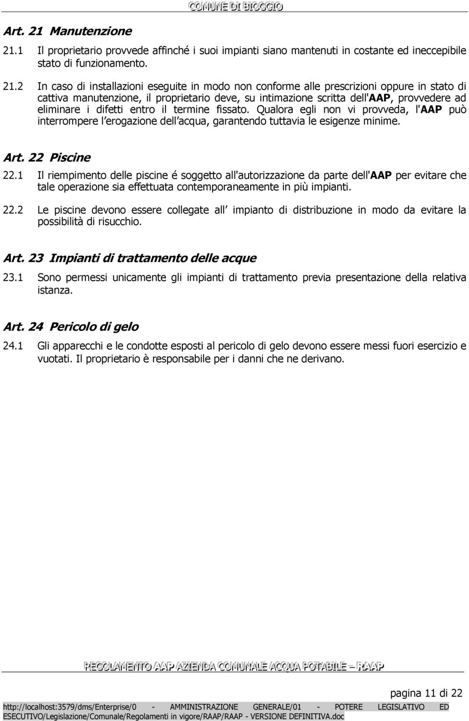 1 Il proprietario provvede affinché i suoi impianti siano mantenuti in costante ed ineccepibile stato di funzionamento. 21.