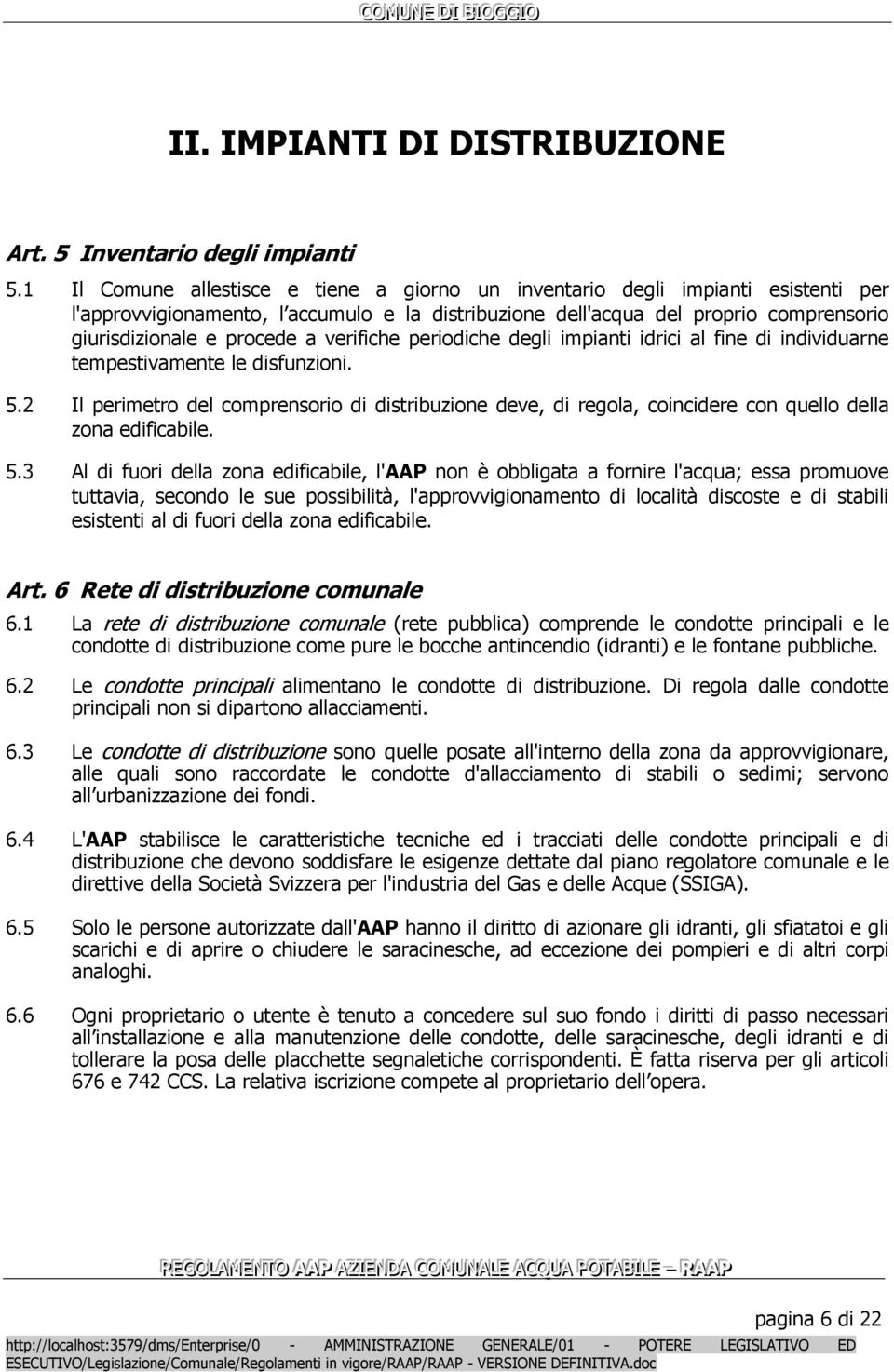 verifiche periodiche degli impianti idrici al fine di individuarne tempestivamente le disfunzioni. 5.