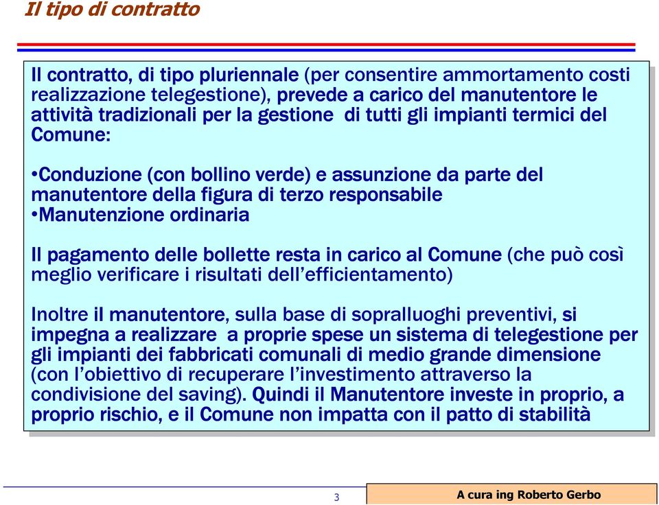 ordinaria Il Il pagamento delle bollette resta in in carico al al Comune (che può così meglio verificare i i risultati dell efficientamento) Inoltre il il manutentore, sulla base di di sopralluoghi