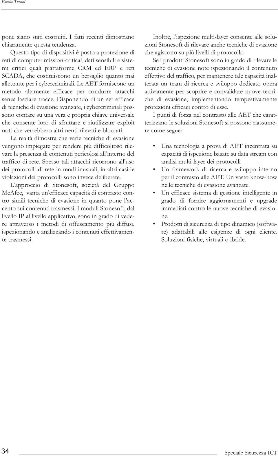 mai allettante per i cybercriminali. Le AET forniscono un metodo altamente efficace per condurre attacchi senza lasciare tracce.