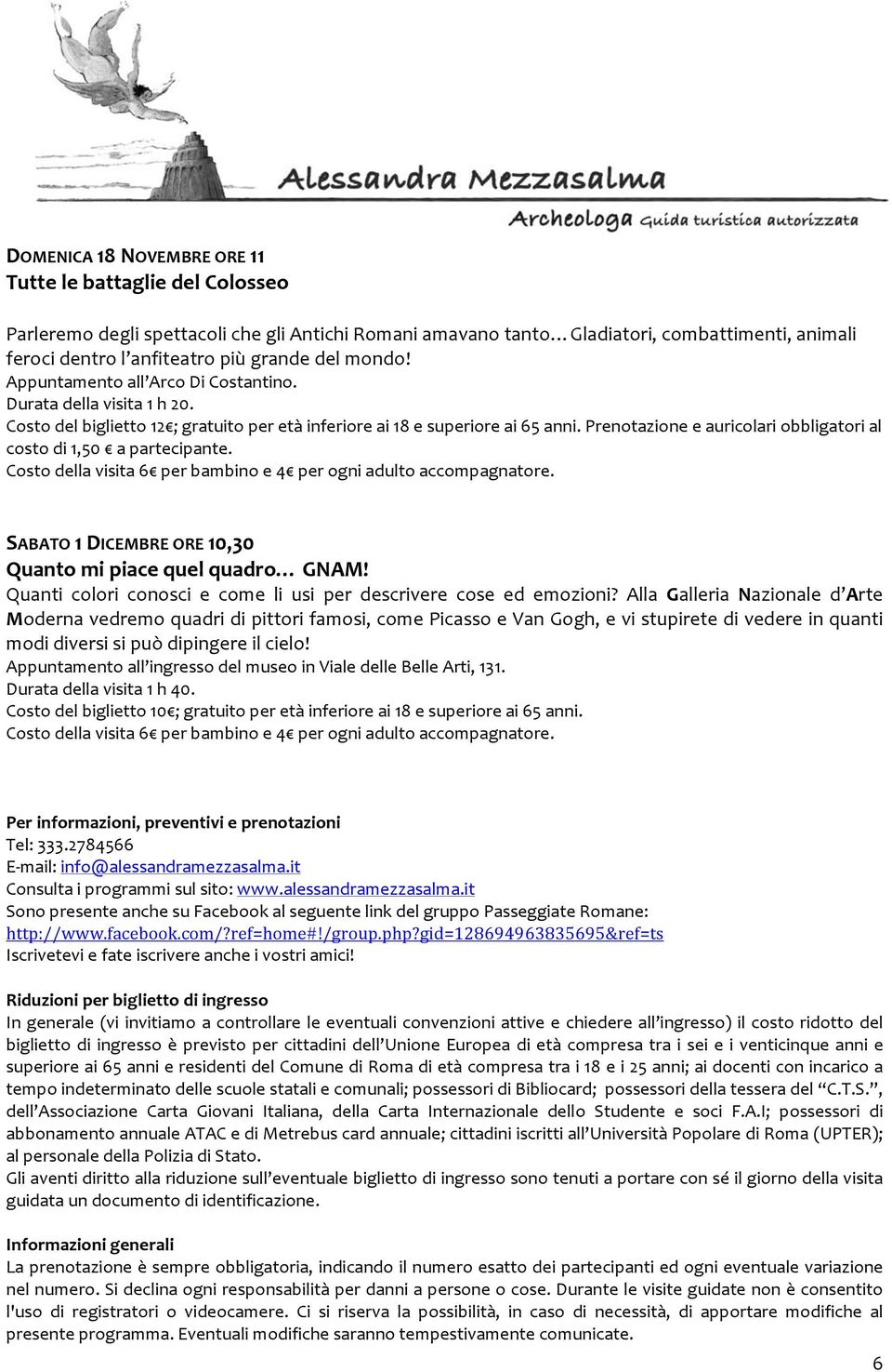 Prenotazione e auricolari obbligatori al costo di 1,50 a partecipante. SABATO 1 DICEMBRE ORE 10,30 Quanto mi piace quel quadro GNAM!