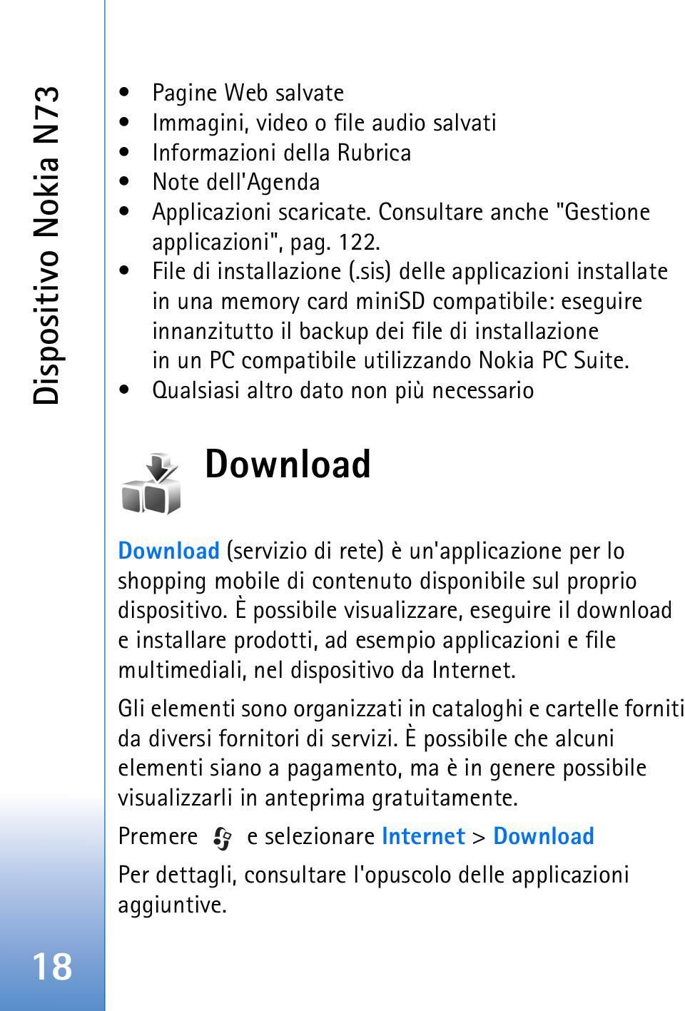 sis) delle applicazioni installate in una memory card minisd compatibile: eseguire innanzitutto il backup dei file di installazione in un PC compatibile utilizzando Nokia PC Suite.