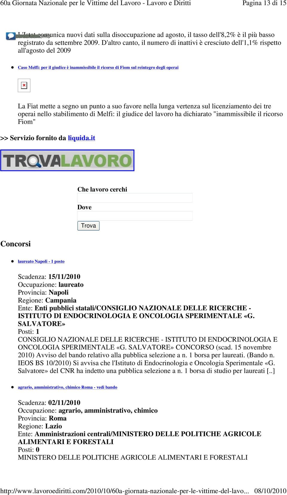 un punto a suo favore nella lunga vertenza sul licenziamento dei tre operai nello stabilimento di Melfi: il giudice del lavoro ha dichiarato "inammissibile il ricorso Fiom" >> Servizio fornito da