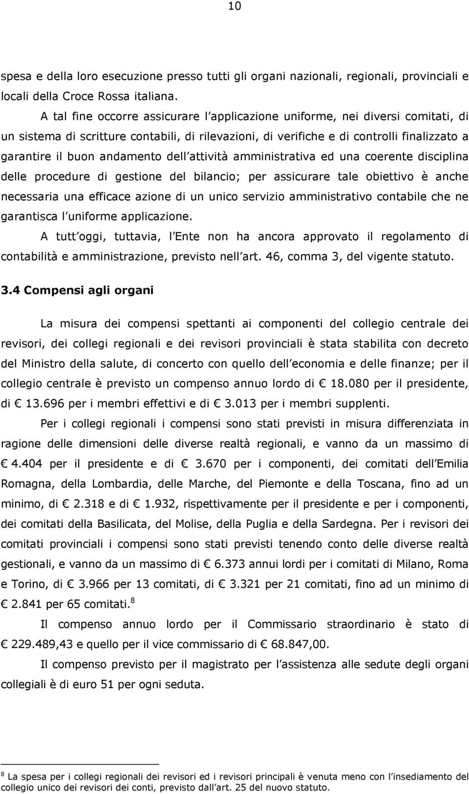 andamento dell attività amministrativa ed una coerente disciplina delle procedure di gestione del bilancio; per assicurare tale obiettivo è anche necessaria una efficace azione di un unico servizio