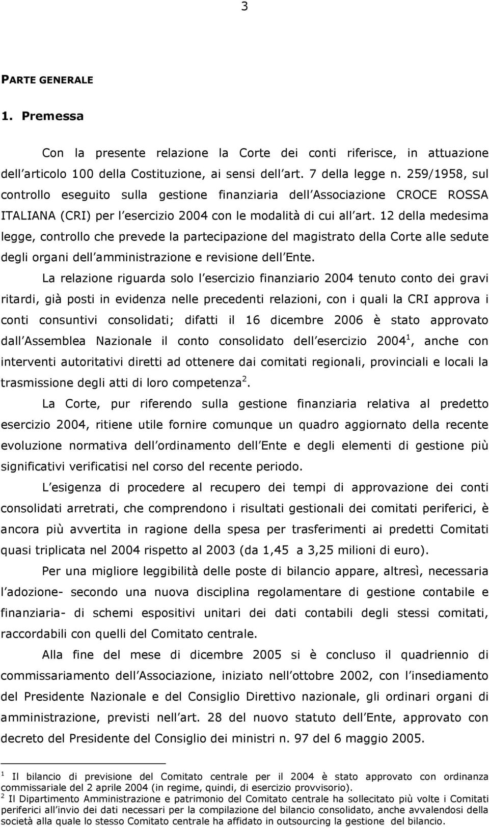 12 della medesima legge, controllo che prevede la partecipazione del magistrato della Corte alle sedute degli organi dell amministrazione e revisione dell Ente.