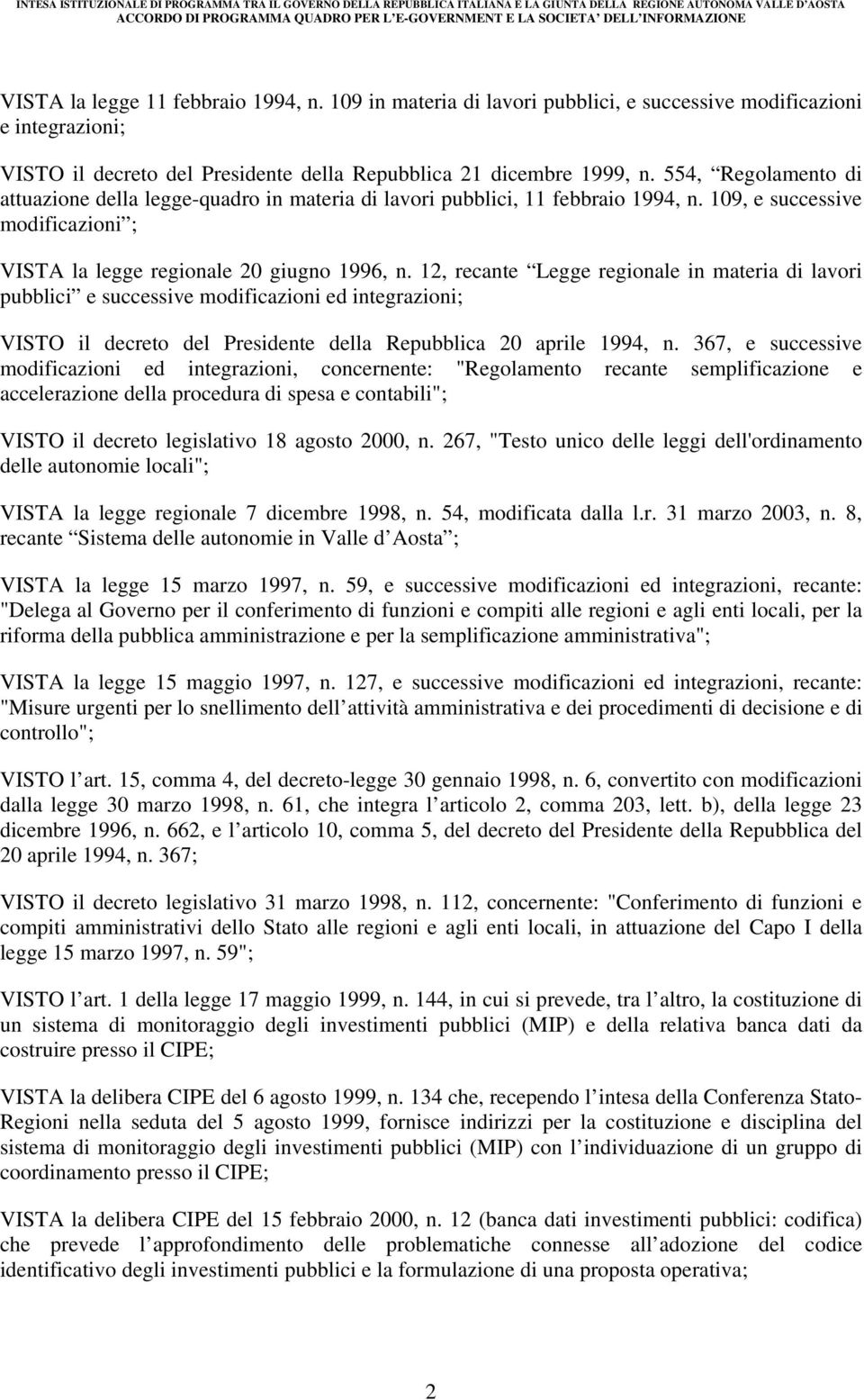 12, recante Legge regionale in materia di lavori pubblici e successive modificazioni ed integrazioni; VISTO il decreto del Presidente della Repubblica 20 aprile 1994, n.