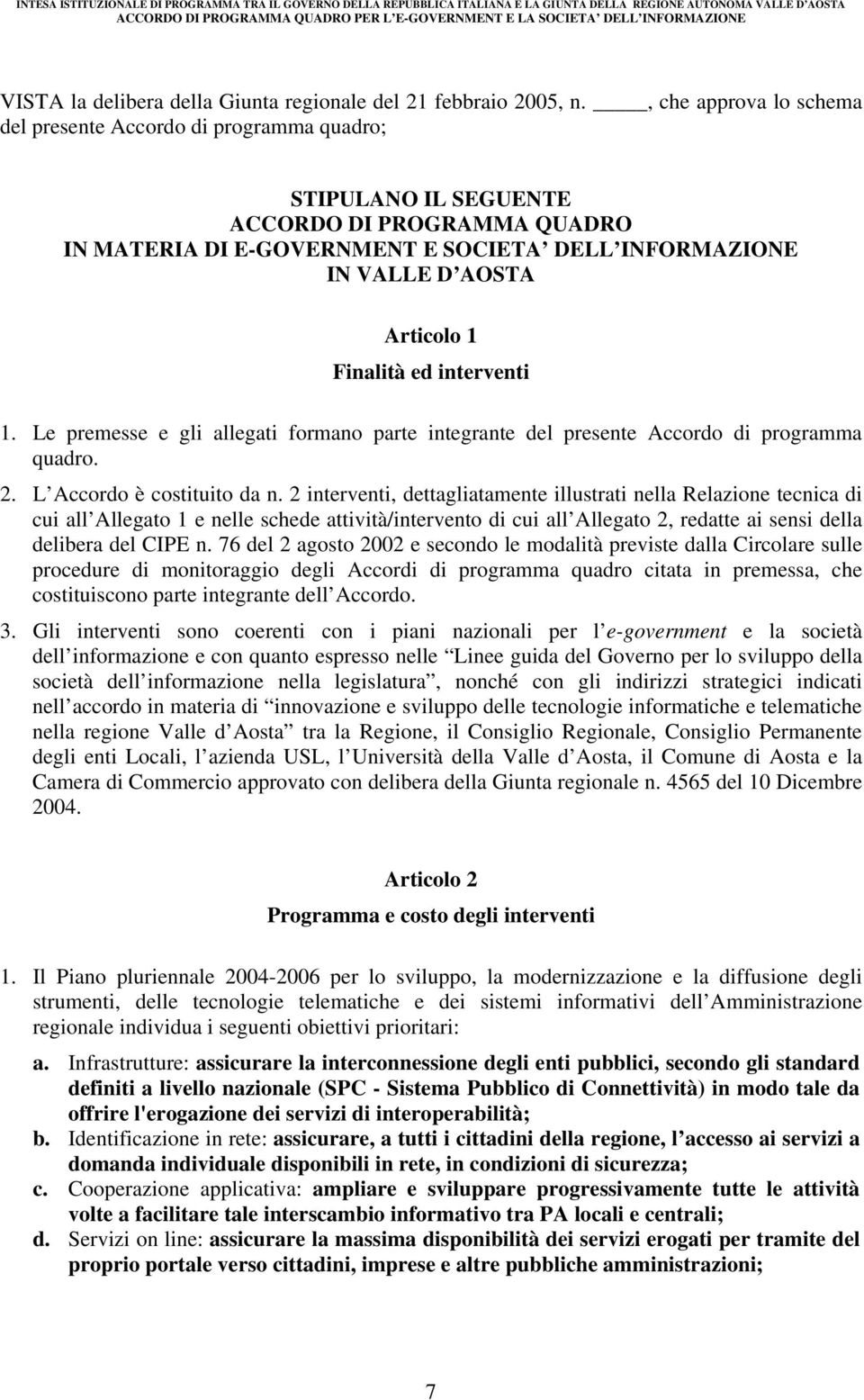 Finalità ed interventi 1. Le premesse e gli allegati formano parte integrante del presente Accordo di programma quadro. 2. L Accordo è costituito da n.