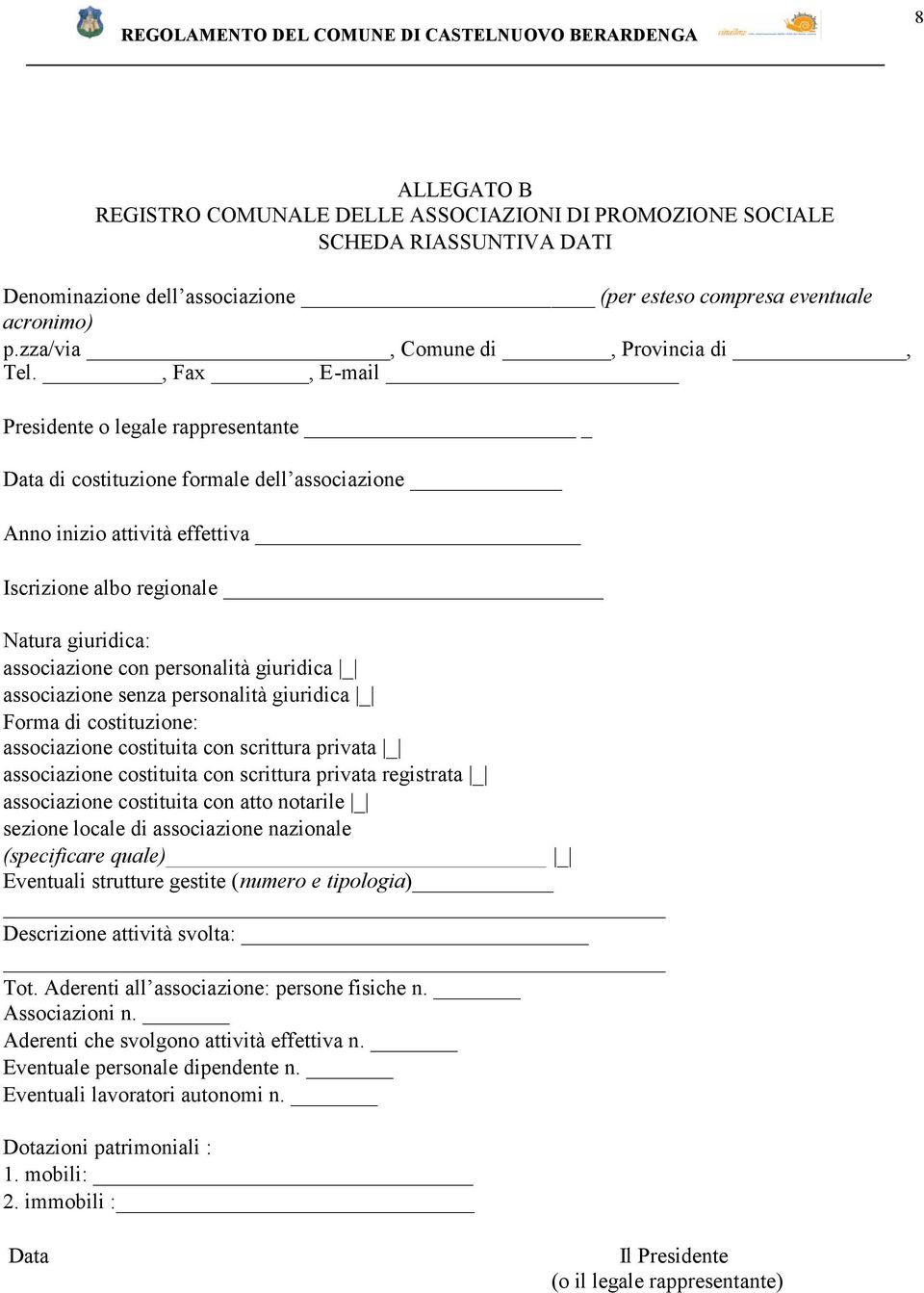 , Fax, E-mail Presidente o legale rappresentante Data di costituzione formale dell associazione Anno inizio attività effettiva Iscrizione albo regionale Natura giuridica: associazione con personalità