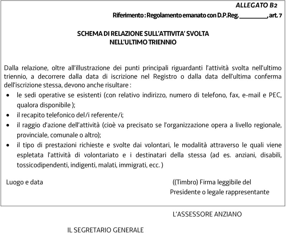 data di iscrizione nel Registro o dalla data dell ultima conferma dell iscrizione stessa, devono anche risultare : le sedi operative se esistenti (con relativo indirizzo, numero di telefono, fax,