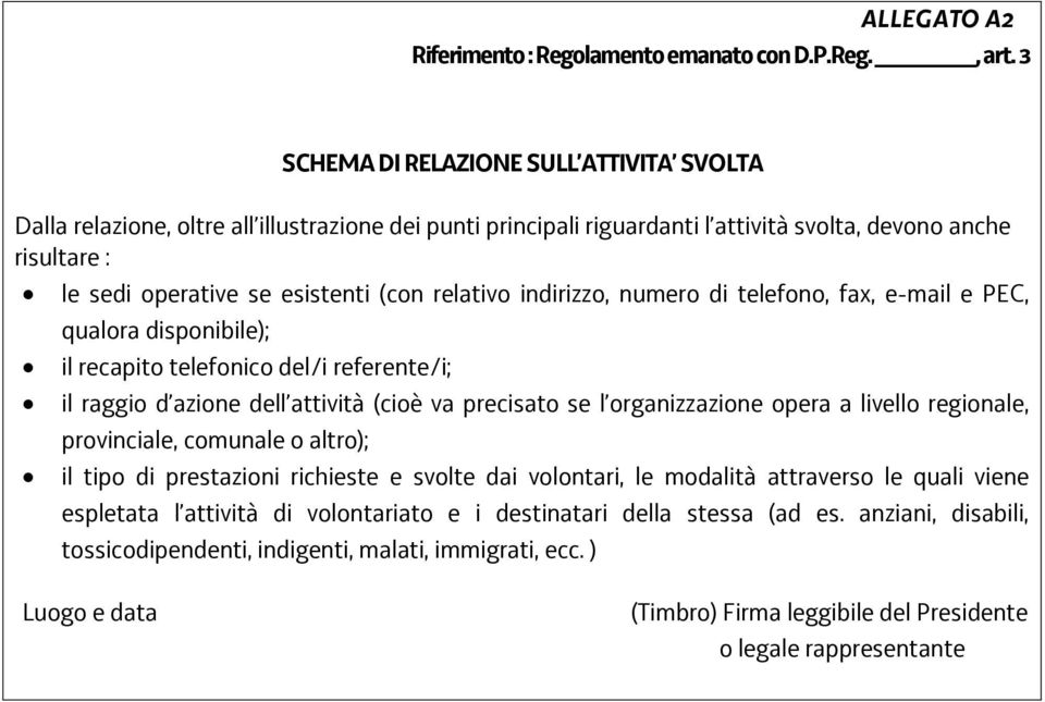 relativo indirizzo, numero di telefono, fax, e-mail e PEC, qualora disponibile); il recapito telefonico del/i referente/i; il raggio d azione dell attività (cioè va precisato se l organizzazione