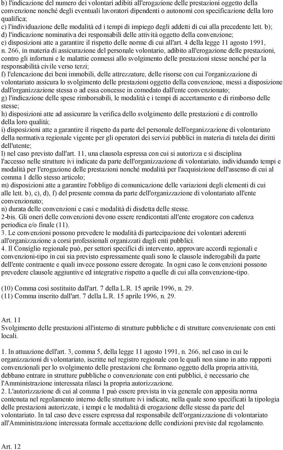 b); d) l'indicazione nominativa dei responsabili delle attività oggetto della convenzione; e) disposizioni atte a garantire il rispetto delle norme di cui all'art. 4 della legge 11 agosto 1991, n.