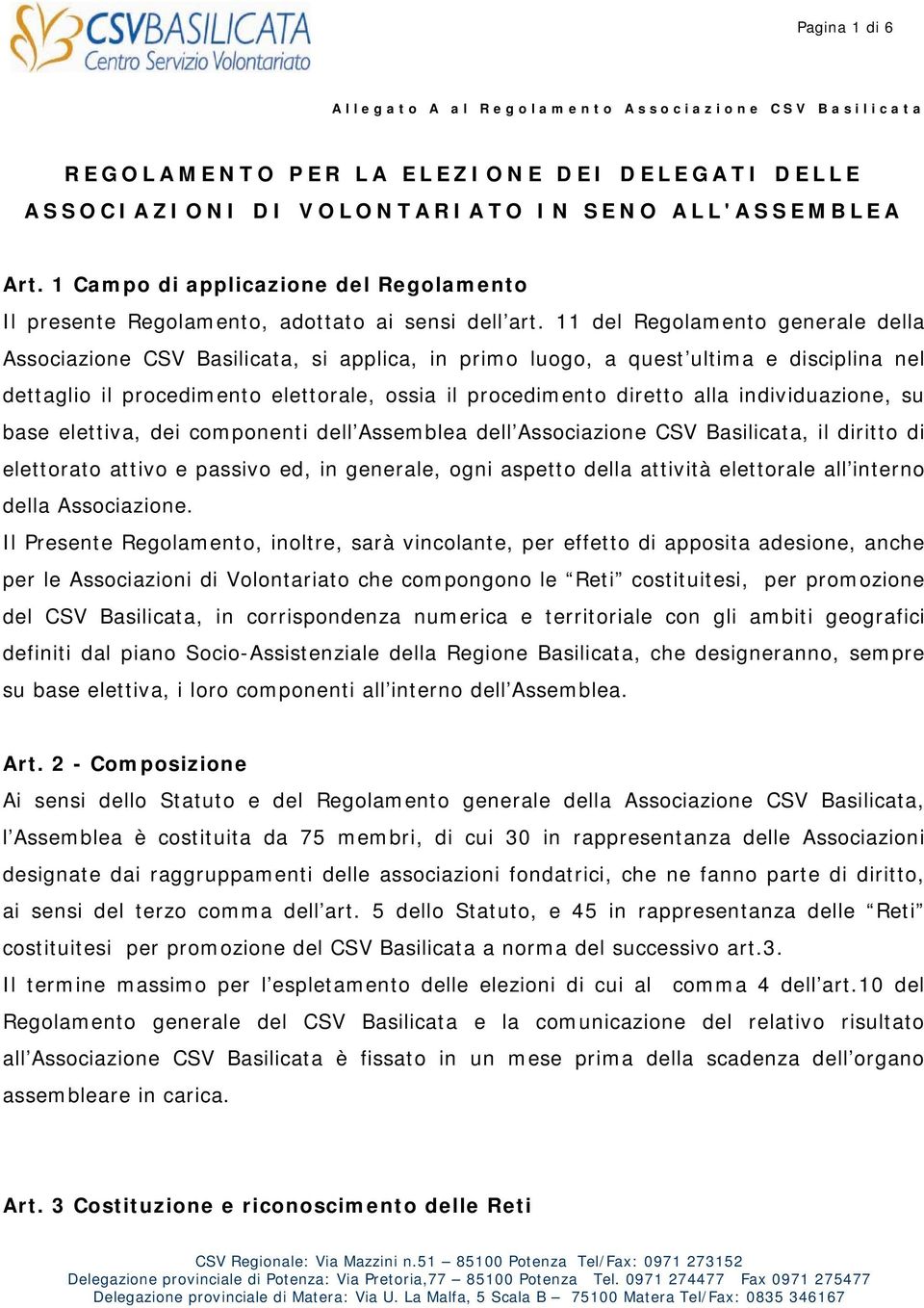 11 del Regolamento generale della Associazione CSV Basilicata, si applica, in primo luogo, a quest ultima e disciplina nel dettaglio il procedimento elettorale, ossia il procedimento diretto alla