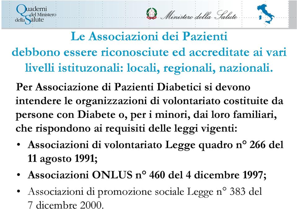 per i minori, dai loro familiari, che rispondono ai requisiti delle leggi vigenti: Associazioni di volontariato Legge quadro n 266