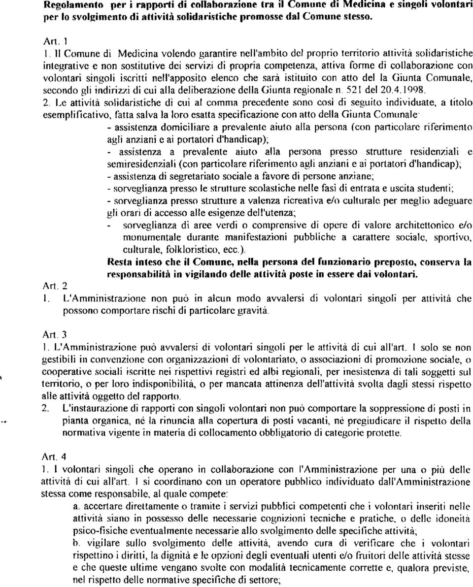 volontari singoli iscritti nell'apposito elenco che sarà istituito con atto del la Giunta Comunale, secondo gli indirizzi di cui alla deliberazione della Giunta regionale 11