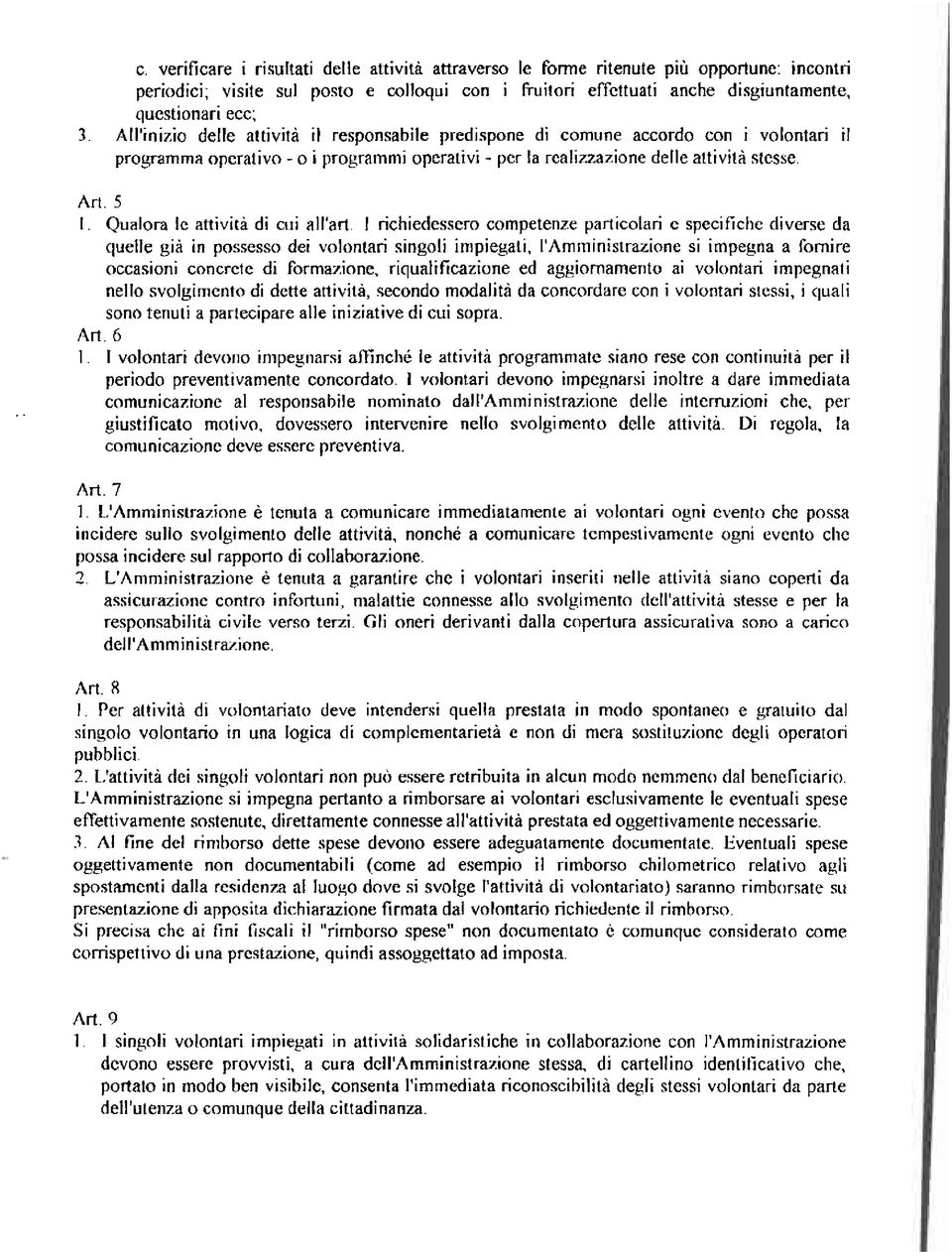 Qualora le attività di cui all'art I richiedessero competenze particolari C specifiche diverse da quelle già in possesso dei volontari singoli impiegati.