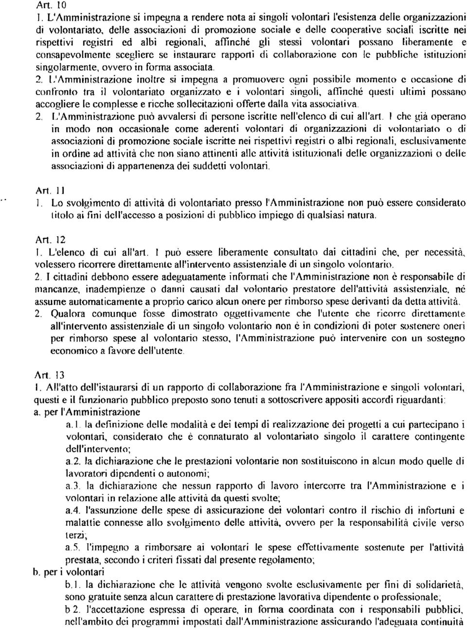 consapevolmente scegliere se instaurare rapporti di collaborazione con Ic pubbliche istituzioni singolarmente. ovvero in forma associata. 2. L!