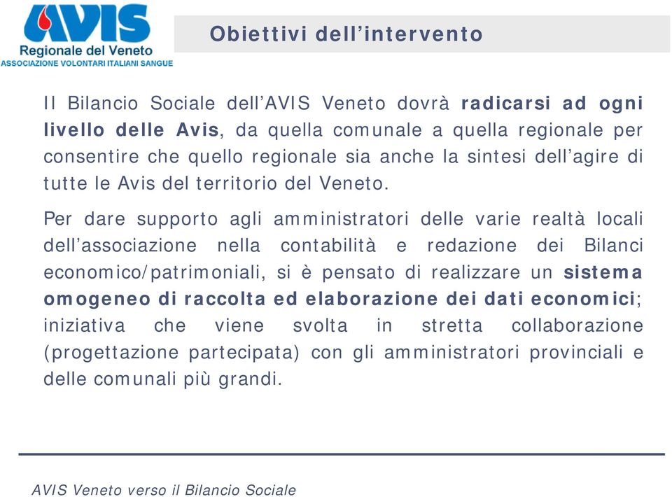 Per dare supporto agli amministratori delle varie realtà locali dell associazione nella contabilità e redazione dei Bilanci economico/patrimoniali, si è pensato