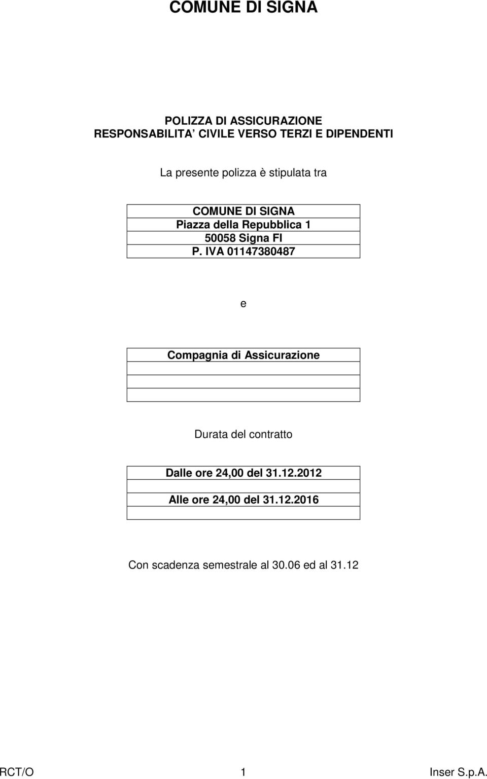 IVA 01147380487 e Compagnia di Assicurazione Durata del contratto Dalle ore 24,00 del 31.