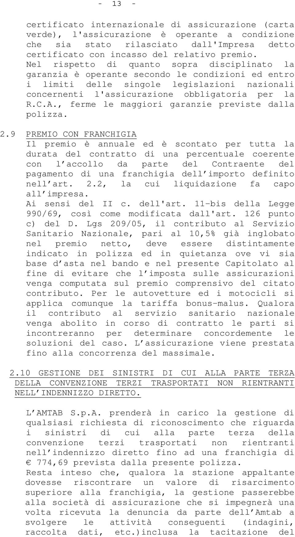 , ferme le maggiori garanzie previste dalla polizza. 2.