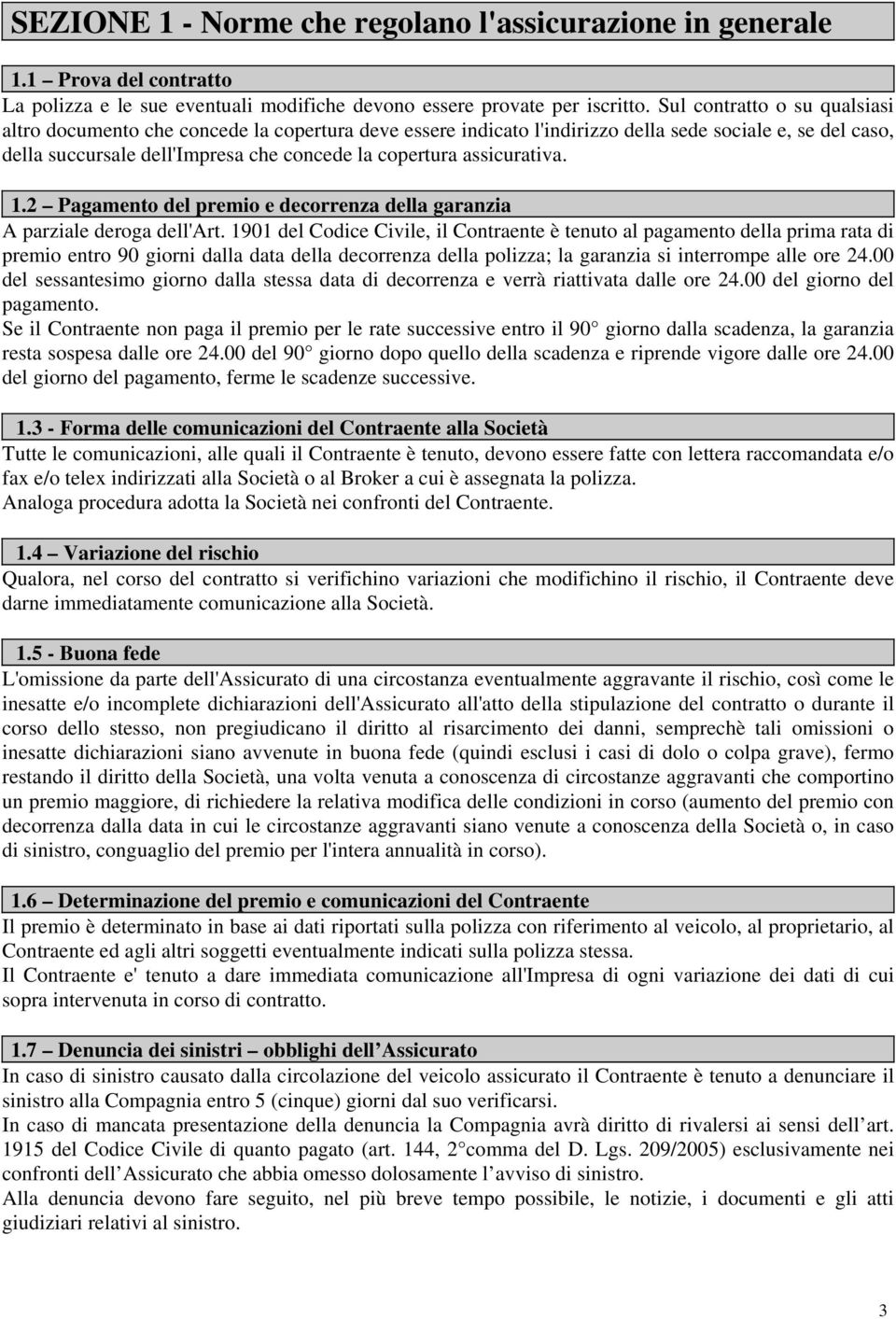 assicurativa. 1.2 Pagamento del premio e decorrenza della garanzia A parziale deroga dell'art.