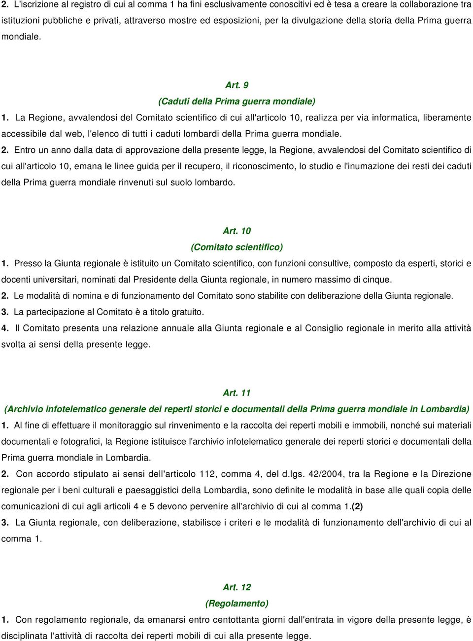 La Regione, avvalendosi del Comitato scientifico di cui all'articolo 10, realizza per via informatica, liberamente accessibile dal web, l'elenco di tutti i caduti lombardi della Prima guerra mondiale.