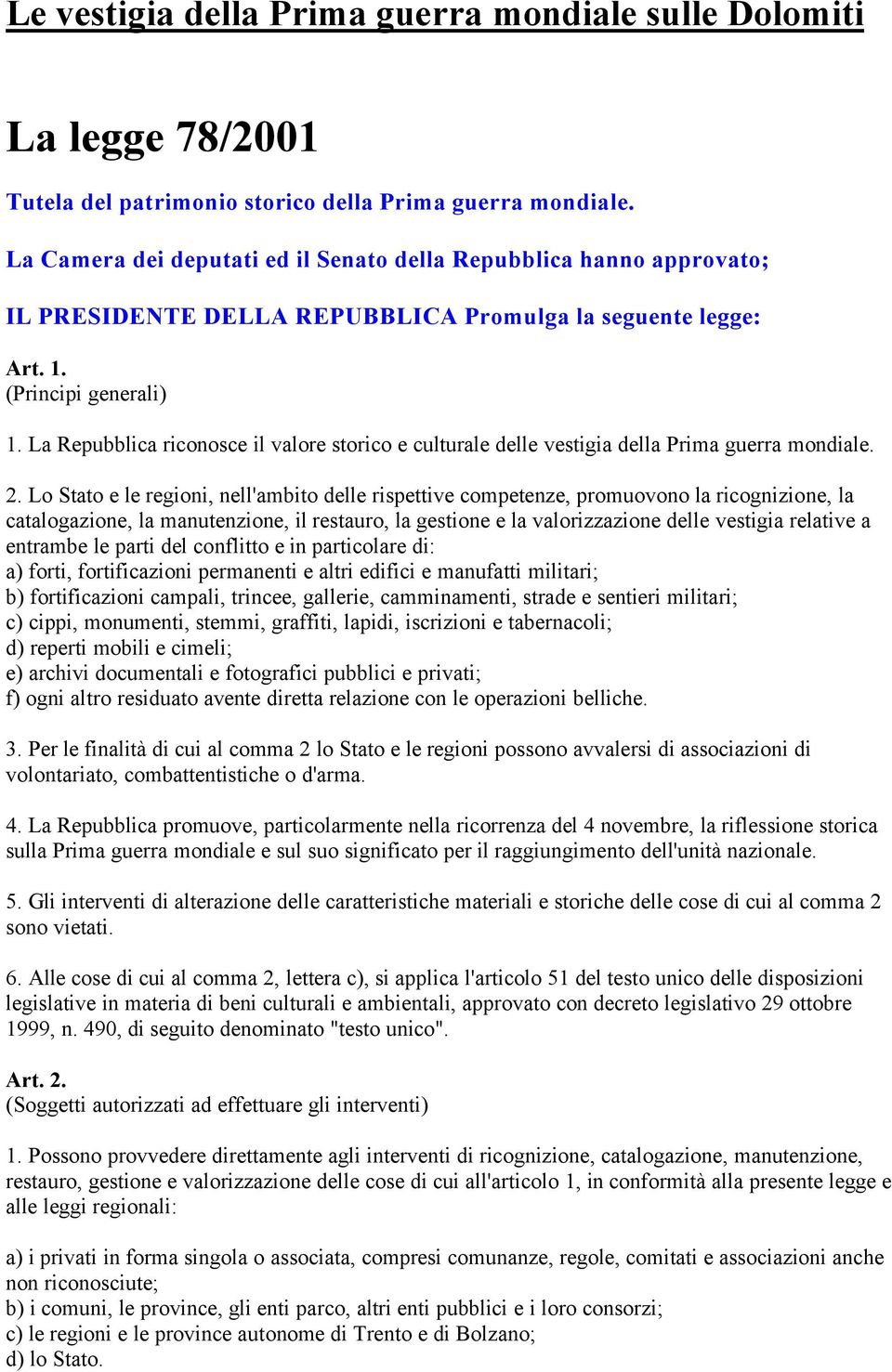 La Repubblica riconosce il valore storico e culturale delle vestigia della Prima guerra mondiale. 2.