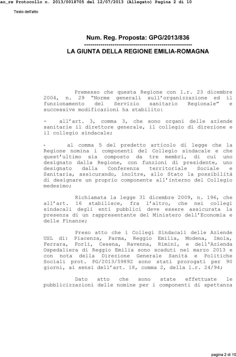 29 Norme generali sull organizzazione ed il funzionamento del Servizio sanitario Regionale e successive modificazioni ha stabilito: - all art.