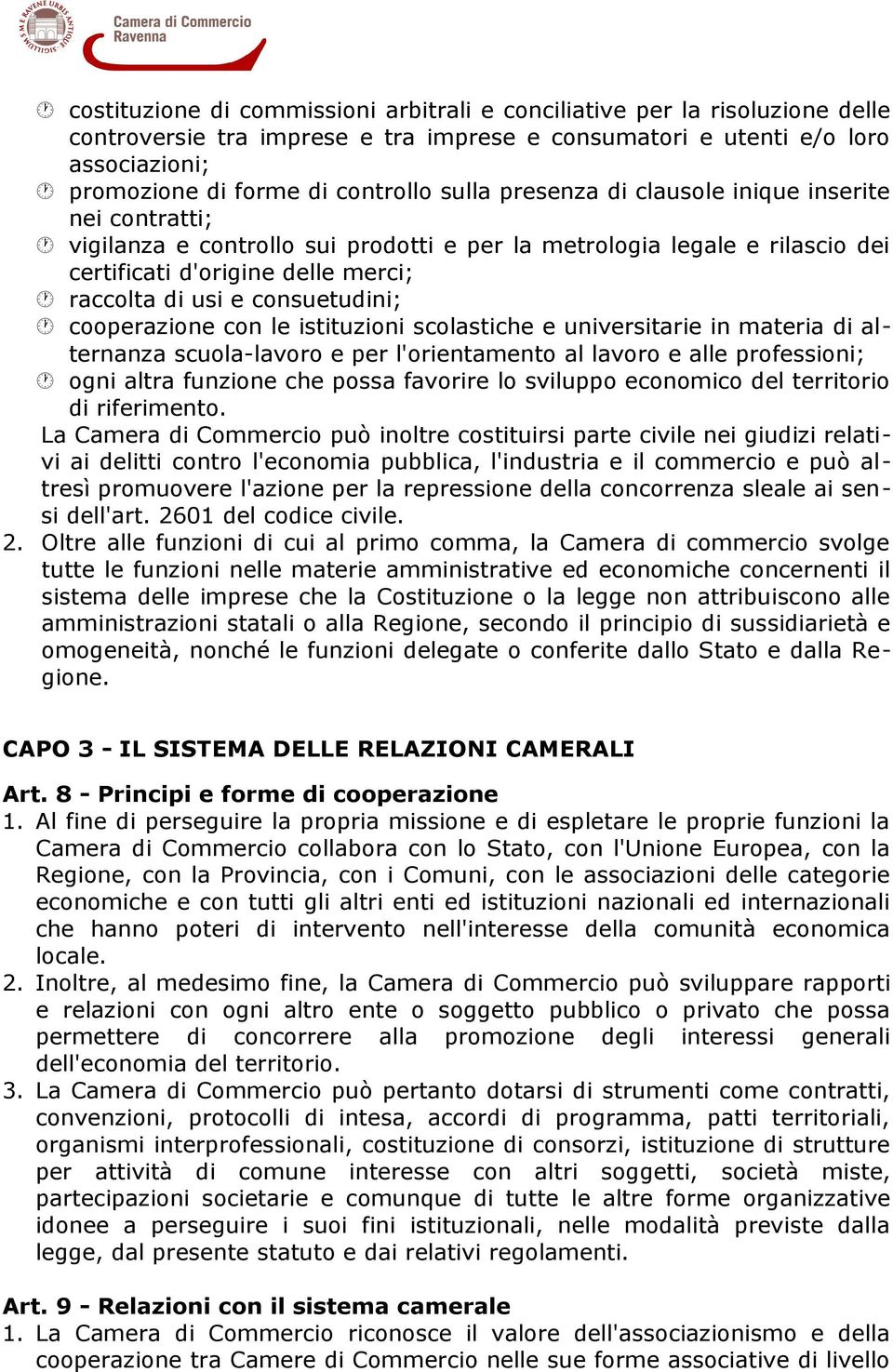 consuetudini; cooperazione con le istituzioni scolastiche e universitarie in materia di alternanza scuola-lavoro e per l'orientamento al lavoro e alle professioni; ogni altra funzione che possa