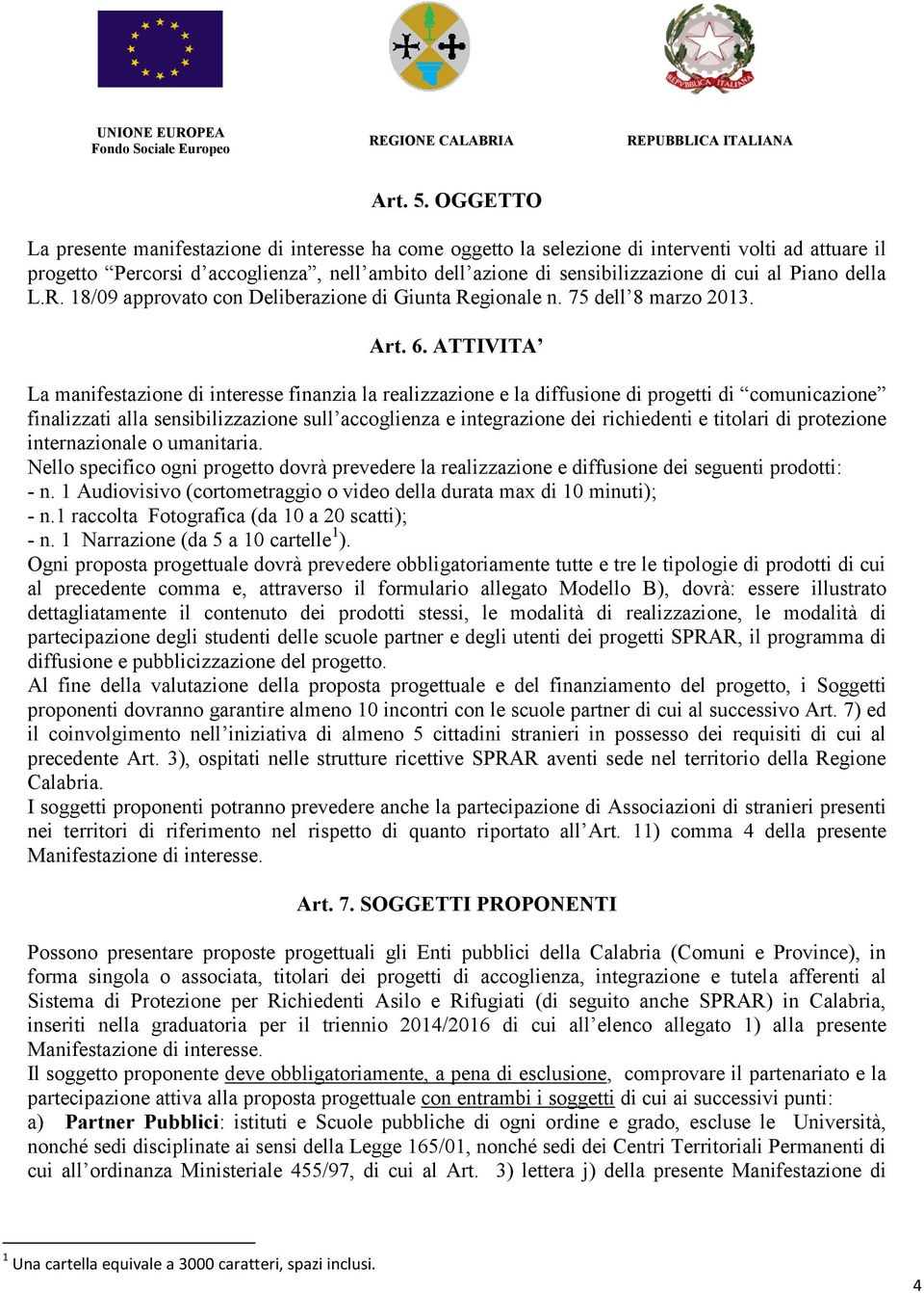 Piano della L.R. 18/09 approvato con Deliberazione di Giunta Regionale n. 75 dell 8 marzo 2013. Art. 6.