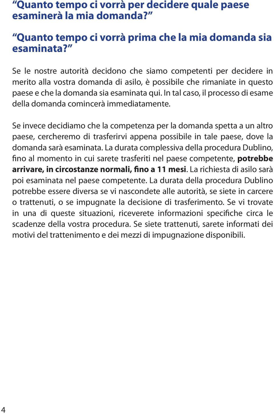 In tal caso, il processo di esame della domanda comincerà immediatamente.